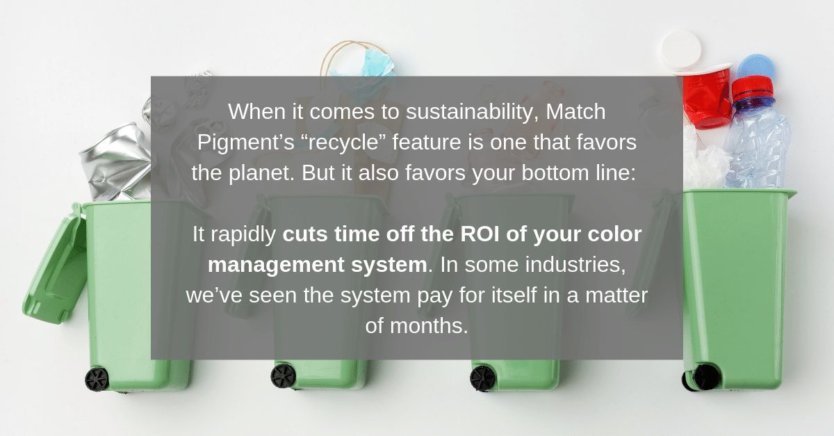 When it comes to sustainability, Match Pigment’s “recycle” feature is one that favors the planet. But it also favors your bottom line